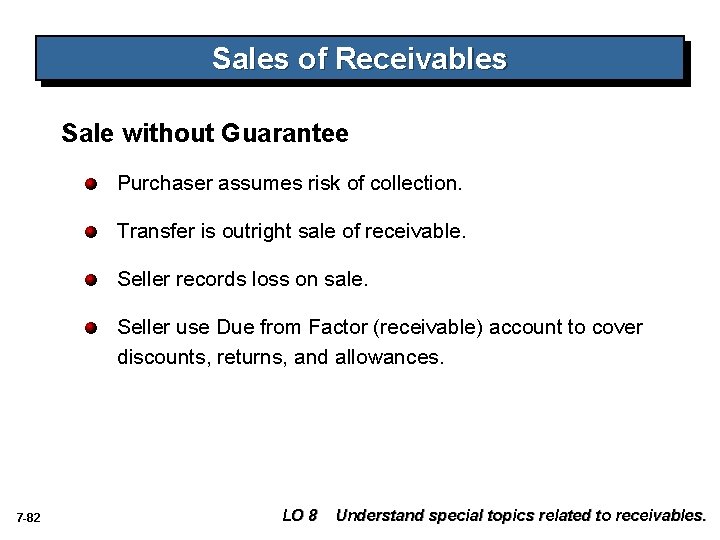 Sales of Receivables Sale without Guarantee Purchaser assumes risk of collection. Transfer is outright