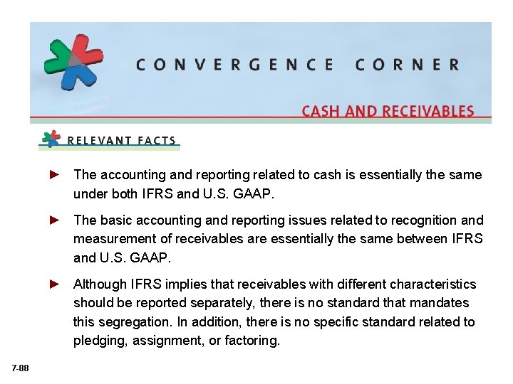 ► The accounting and reporting related to cash is essentially the same under both