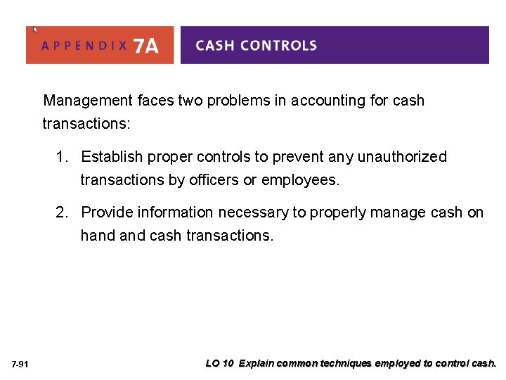 Management faces two problems in accounting for cash transactions: 1. Establish proper controls to