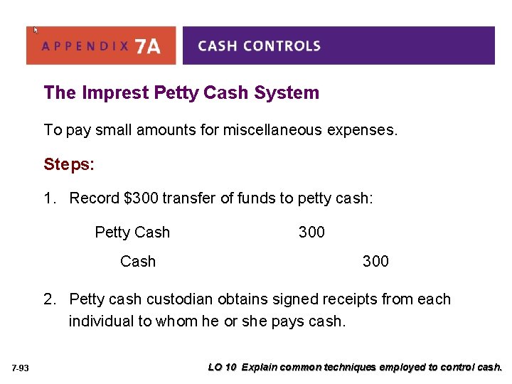 The Imprest Petty Cash System To pay small amounts for miscellaneous expenses. Steps: 1.