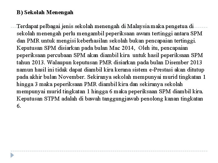 B) Sekolah Menengah Terdapat pelbagai jenis sekolah menengah di Malaysia maka pengetua di sekolah