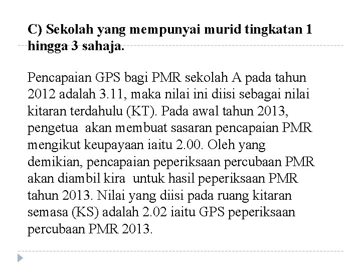 C) Sekolah yang mempunyai murid tingkatan 1 hingga 3 sahaja. Pencapaian GPS bagi PMR