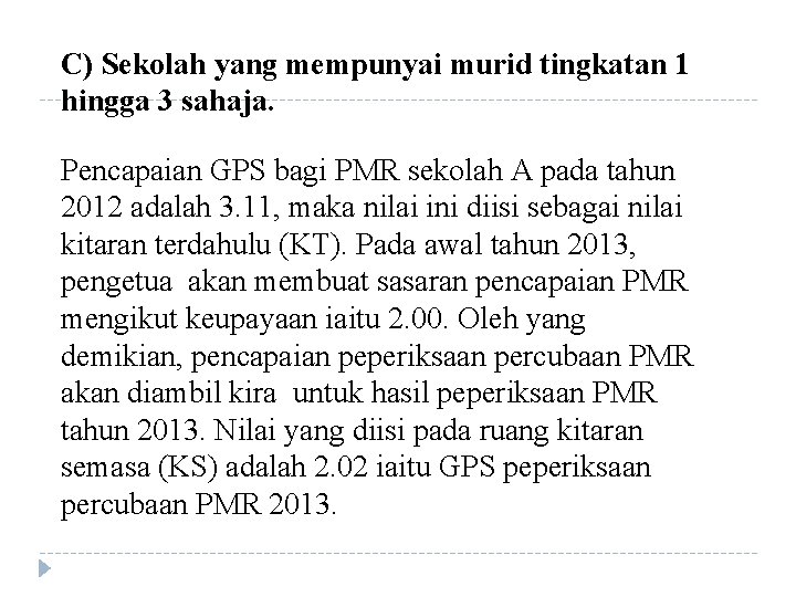 C) Sekolah yang mempunyai murid tingkatan 1 hingga 3 sahaja. Pencapaian GPS bagi PMR C) Sekolah yang mempunyai murid tingkatan 1 hingga 3 sahaja. Pencapaian GPS bagi PMR