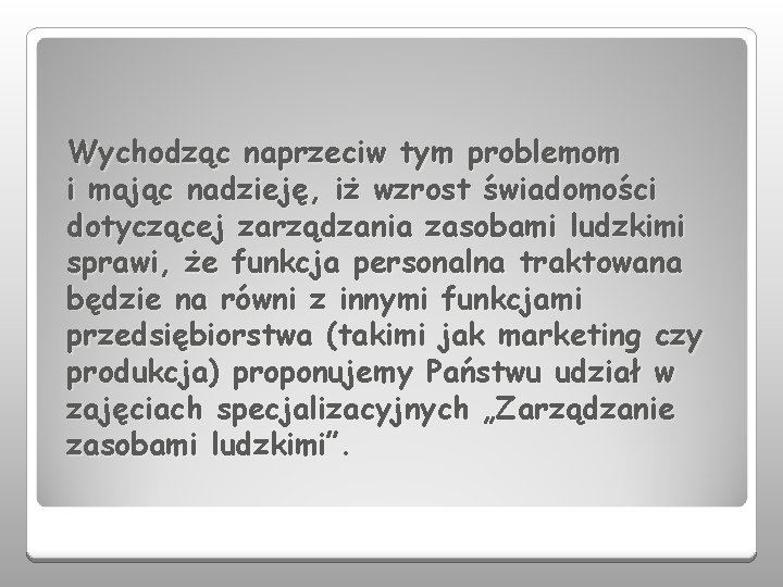 Wychodząc naprzeciw tym problemom i mając nadzieję, iż wzrost świadomości dotyczącej zarządzania zasobami ludzkimi