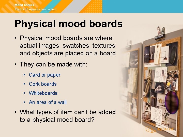 Mood boards Pack A Pre-production content Physical mood boards • Physical mood boards are