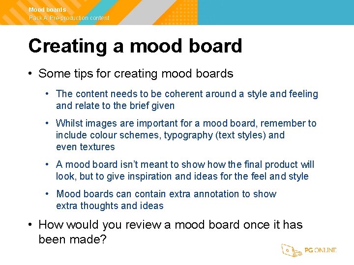 Mood boards Pack A Pre-production content Creating a mood board • Some tips for