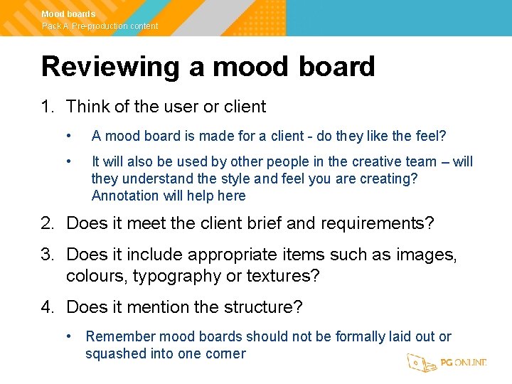 Mood boards Pack A Pre-production content Reviewing a mood board 1. Think of the