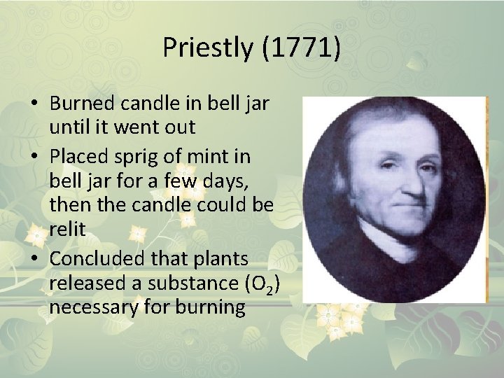 Priestly (1771) • Burned candle in bell jar until it went out • Placed