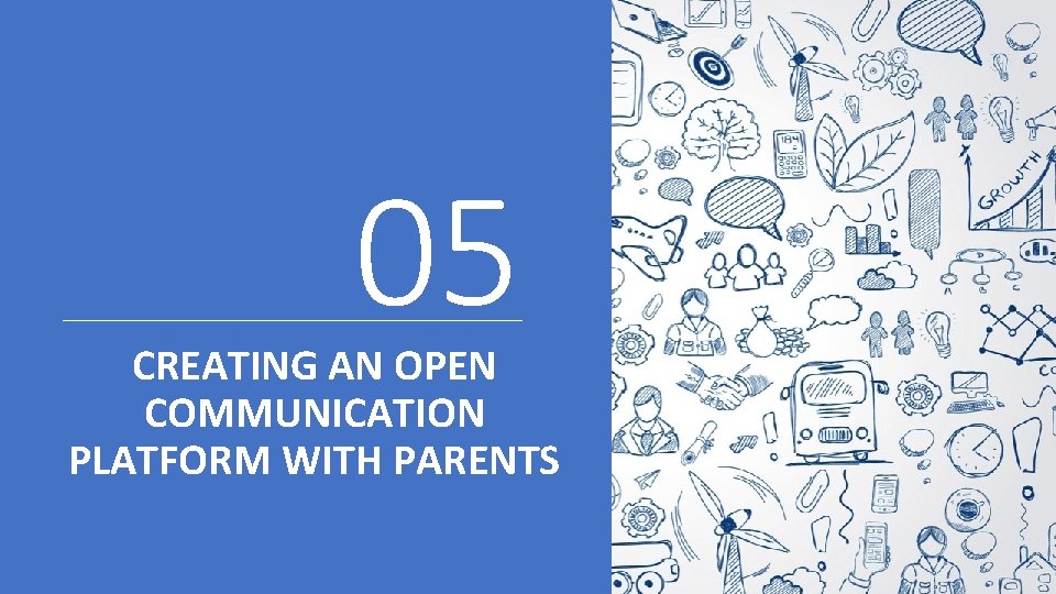 05 CREATING AN OPEN COMMUNICATION PLATFORM WITH PARENTS 