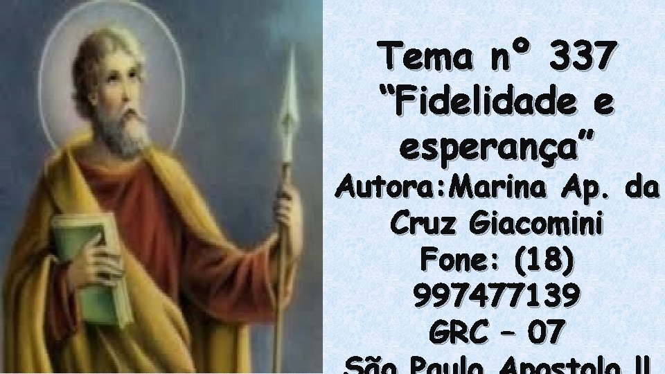 Tema nº 337 “Fidelidade e esperança” Autora: Marina Ap. da Cruz Giacomini Fone: (18) Tema nº 337 “Fidelidade e esperança” Autora: Marina Ap. da Cruz Giacomini Fone: (18)