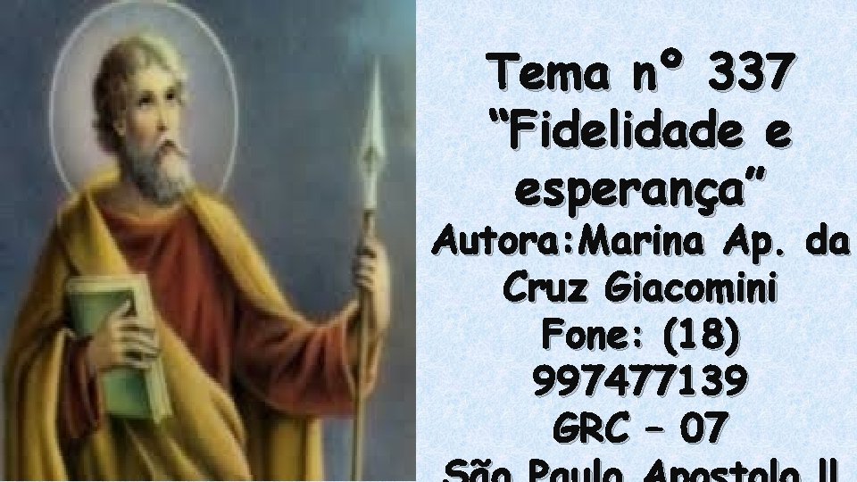 Tema nº 337 “Fidelidade e esperança” Autora: Marina Ap. da Cruz Giacomini Fone: (18)