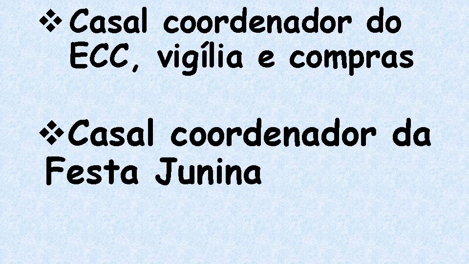 v Casal coordenador do ECC, vigília e compras v. Casal coordenador da Festa Junina v Casal coordenador do ECC, vigília e compras v. Casal coordenador da Festa Junina