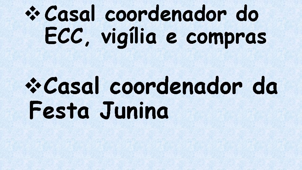 v Casal coordenador do ECC, vigília e compras v. Casal coordenador da Festa Junina