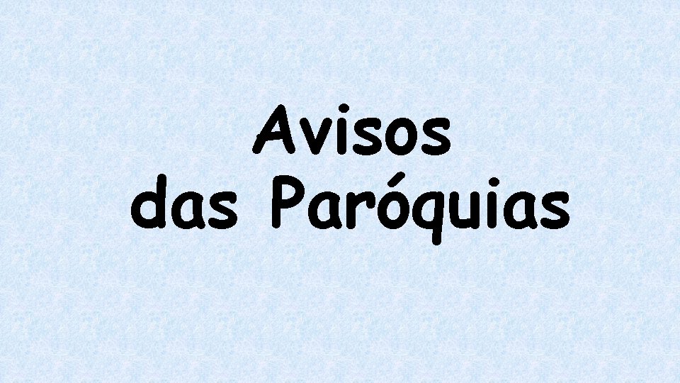 Avisos das Paróquias Avisos das Paróquias