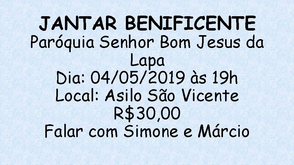 JANTAR BENIFICENTE Paróquia Senhor Bom Jesus da Lapa Dia: 04/05/2019 às 19 h Local: