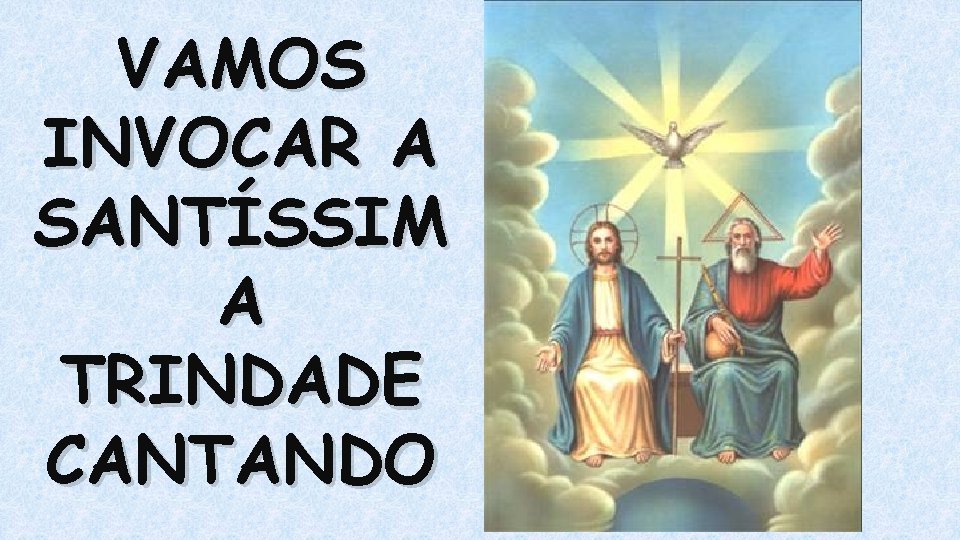 VAMOS INVOCAR A SANTÍSSIM A TRINDADE CANTANDO 