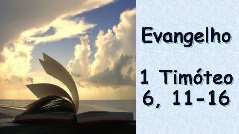 Evangelho 1 Timóteo 6, 11 -16 