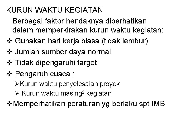 KURUN WAKTU KEGIATAN Berbagai faktor hendaknya diperhatikan dalam memperkirakan kurun waktu kegiatan: v Gunakan