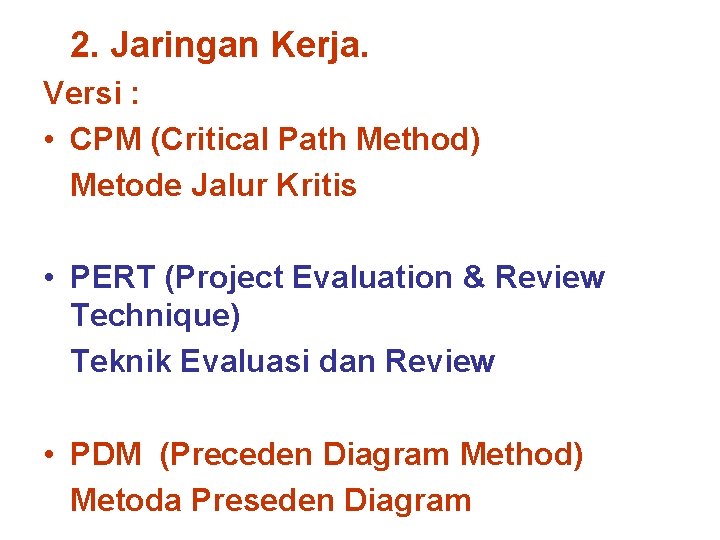 2. Jaringan Kerja. Versi : • CPM (Critical Path Method) Metode Jalur Kritis •