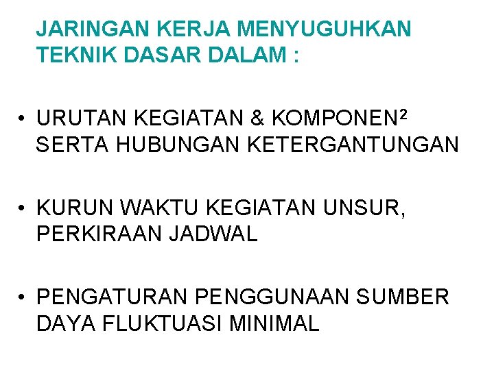 JARINGAN KERJA MENYUGUHKAN TEKNIK DASAR DALAM : • URUTAN KEGIATAN & KOMPONEN 2 SERTA