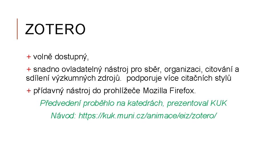 ZOTERO + volně dostupný, + snadno ovladatelný nástroj pro sběr, organizaci, citování a sdílení