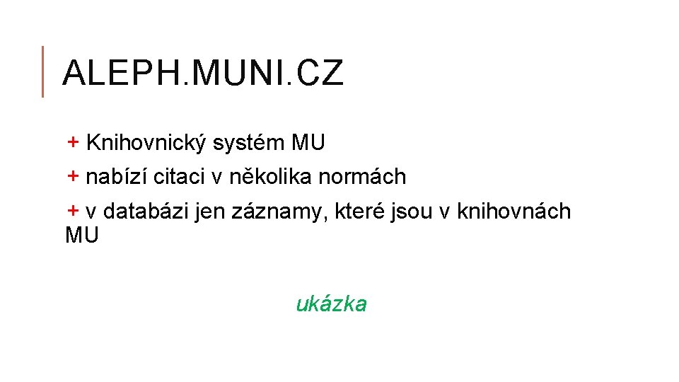 ALEPH. MUNI. CZ + Knihovnický systém MU + nabízí citaci v několika normách +