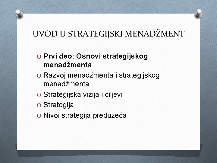 UVOD U STRATEGIJSKI MENADŽMENT O Prvi deo: Osnovi strategijskog menadžmenta O Razvoj menadžmenta i
