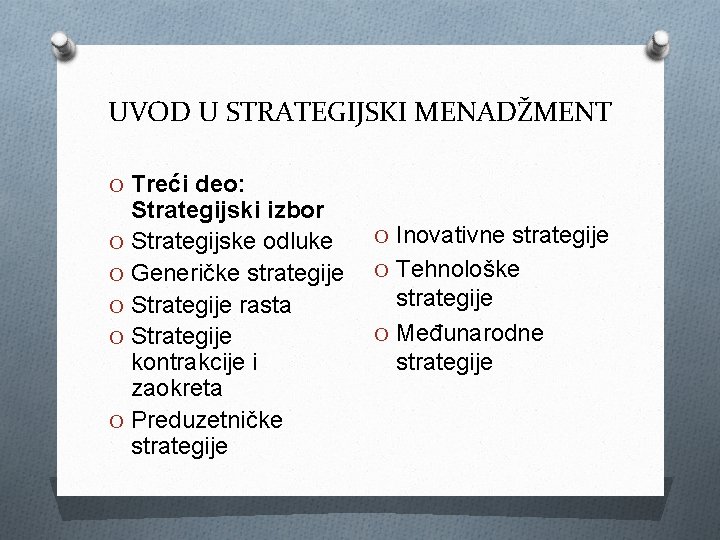 UVOD U STRATEGIJSKI MENADŽMENT O Treći deo: Strategijski izbor O Strategijske odluke O Generičke