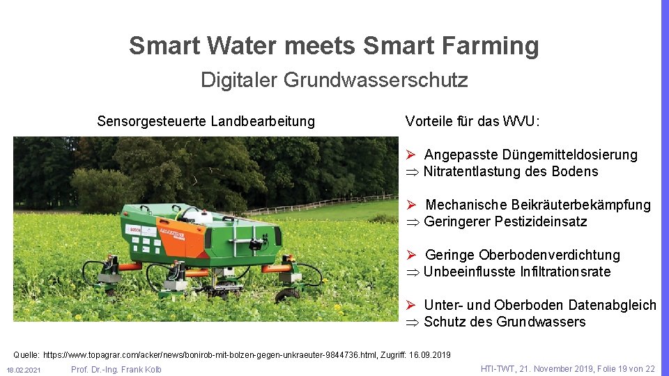 Smart Water meets Smart Farming Digitaler Grundwasserschutz Sensorgesteuerte Landbearbeitung Vorteile für das WVU: Ø