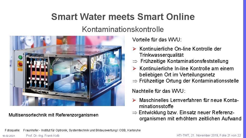 Smart Water meets Smart Online Kontaminationskontrolle Vorteile für das WVU: Ø Kontinuierliche On-line Kontrolle