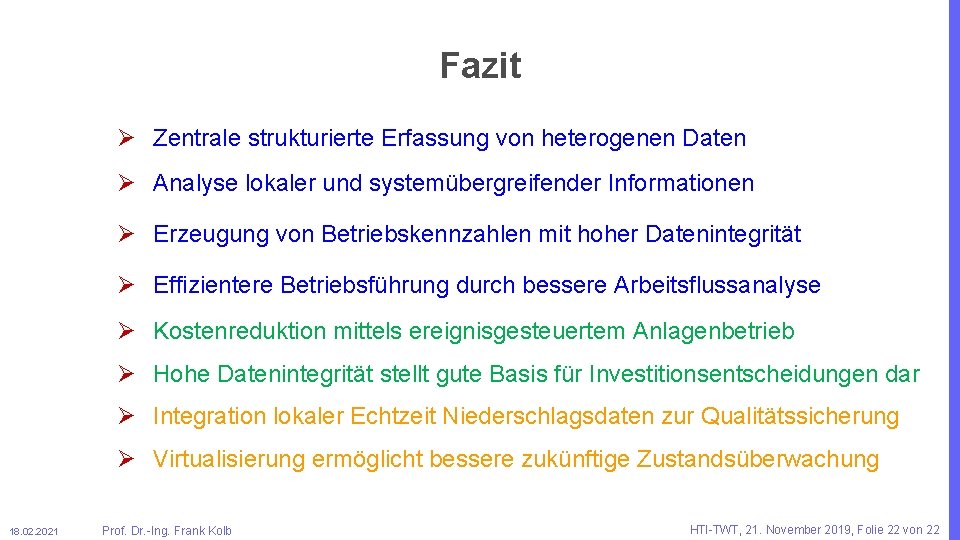 Fazit Ø Zentrale strukturierte Erfassung von heterogenen Daten Ø Analyse lokaler und systemübergreifender Informationen