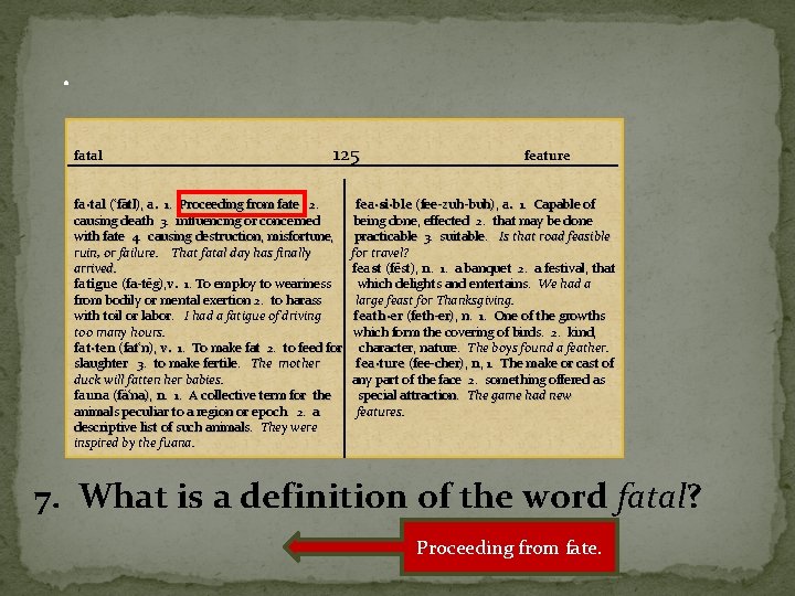 . fatal 125 fa·tal (‘fātl), a. 1. Proceeding from fate 2. causing death 3.