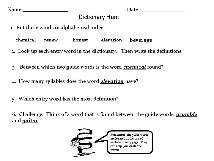 Name _________ Date _________ Dictionary Hunt 1. Put these words in alphabetical order. chemical