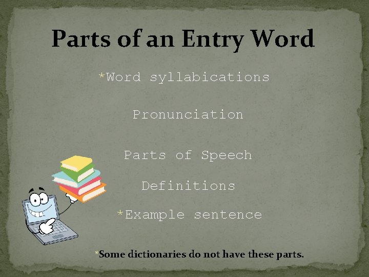 Parts of an Entry Word *Word syllabications Pronunciation Parts of Speech Definitions *Example sentence