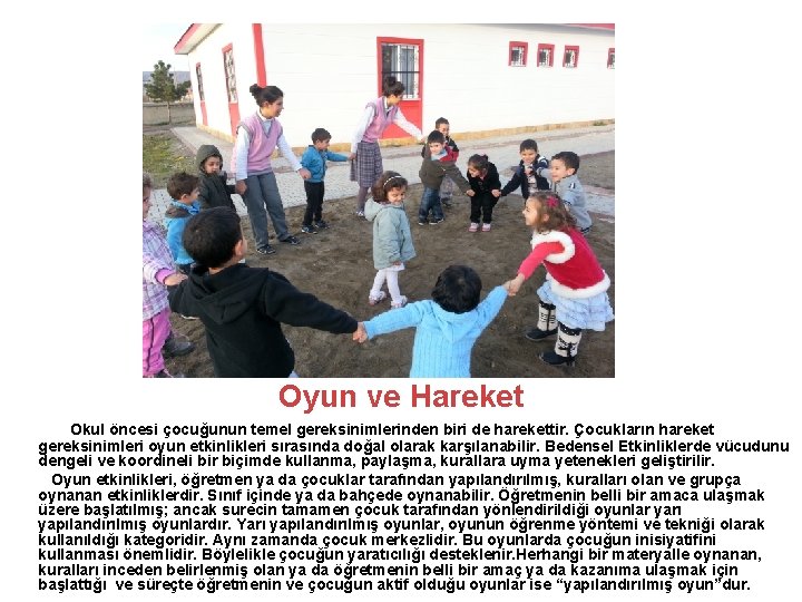 Oyun ve Hareket Okul öncesi çocuğunun temel gereksinimlerinden biri de harekettir. Çocukların hareket gereksinimleri