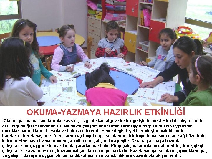 OKUMA-YAZMAYA HAZIRLIK ETKİNLİĞİ Okuma-yazma çalışmalarında, kavram, çizgi, dikkat, algı ve bellek gelişimini destekleyici çalışmalar