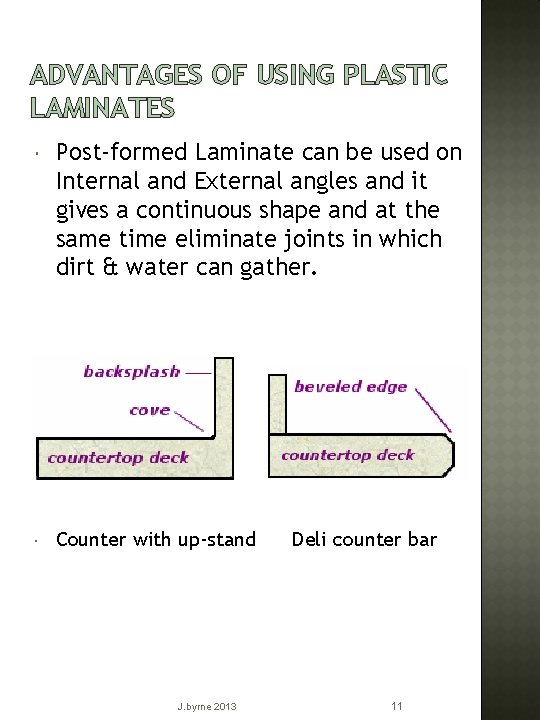 ADVANTAGES OF USING PLASTIC LAMINATES Post-formed Laminate can be used on Internal and External