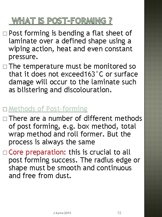 WHAT IS POST-FORMING ? � Post forming is bending a flat sheet of laminate