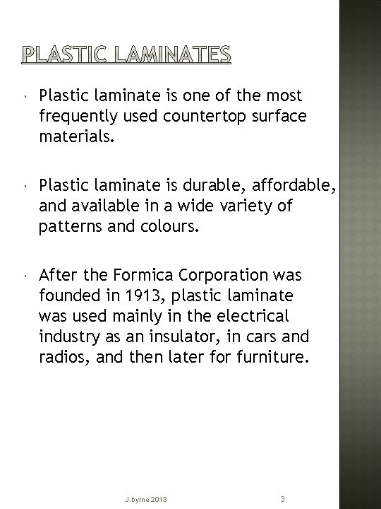  Plastic laminate is one of the most frequently used countertop surface materials. Plastic
