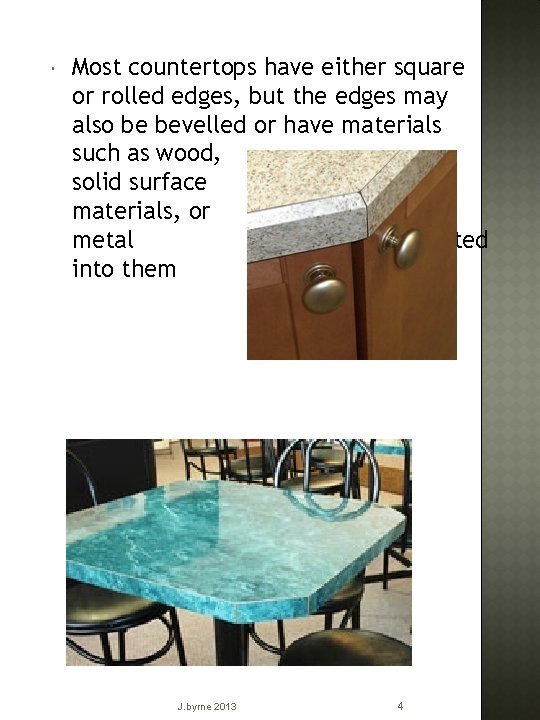  Most countertops have either square or rolled edges, but the edges may also