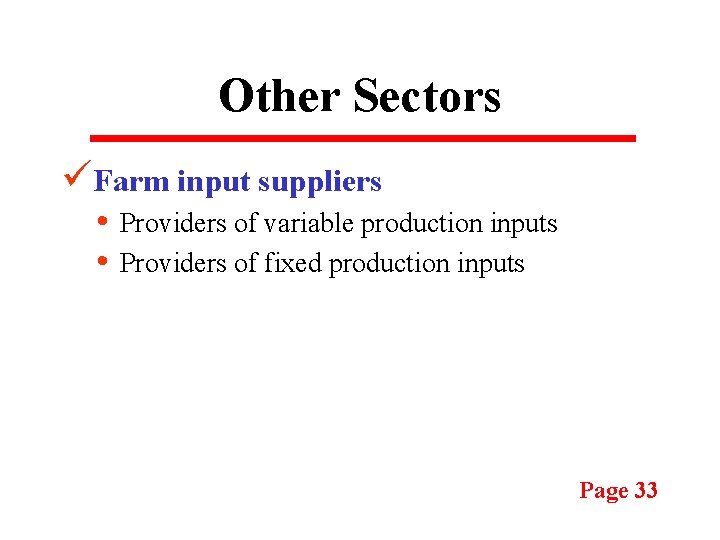 Other Sectors üFarm input suppliers • Providers of variable production inputs • Providers of