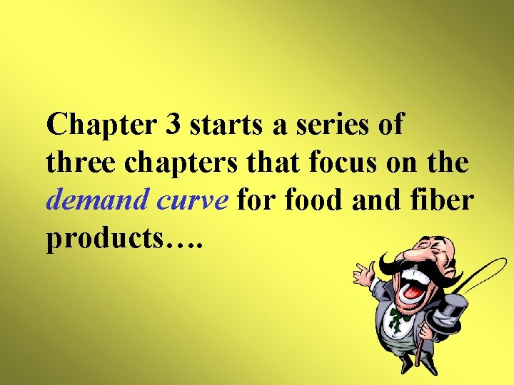 Chapter 3 starts a series of three chapters that focus on the demand curve