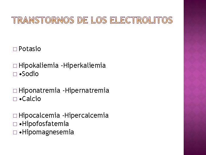 � Potasio � Hipokaliemia -Hiperkaliemia � • Sodio � Hiponatremia -Hipernatremia � • Calcio