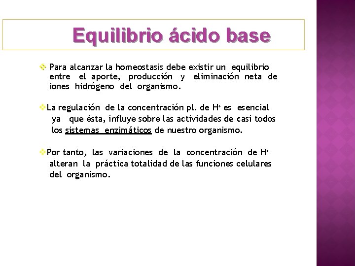 Equilibrio ácido base v Para alcanzar la homeostasis debe existir un equilibrio entre el