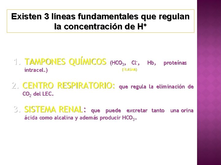 Existen 3 líneas fundamentales que regulan la concentración de H+ 1. TAMPONES QUÍMICOS intracel.