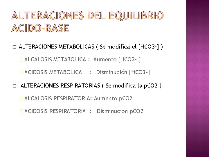 � ALTERACIONES METABOLICAS ( Se modifica el [HCO 3 -] ) � ALCALOSIS �