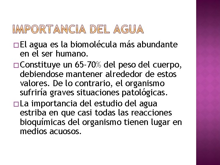 � El agua es la biomolécula más abundante en el ser humano. � Constituye