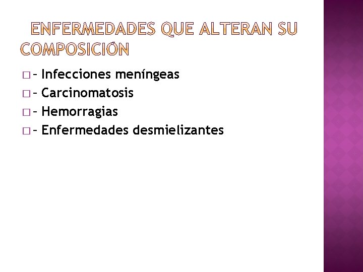 �– Infecciones meníngeas � – Carcinomatosis � – Hemorragias � – Enfermedades desmielizantes 