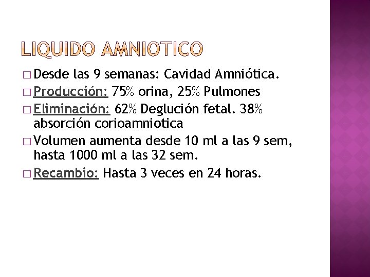 � Desde las 9 semanas: Cavidad Amniótica. � Producción: 75% orina, 25% Pulmones �