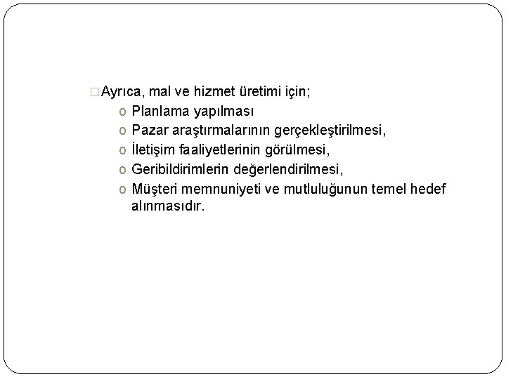�Ayrıca, mal ve hizmet üretimi için; o o o Planlama yapılması Pazar araştırmalarının gerçekleştirilmesi,